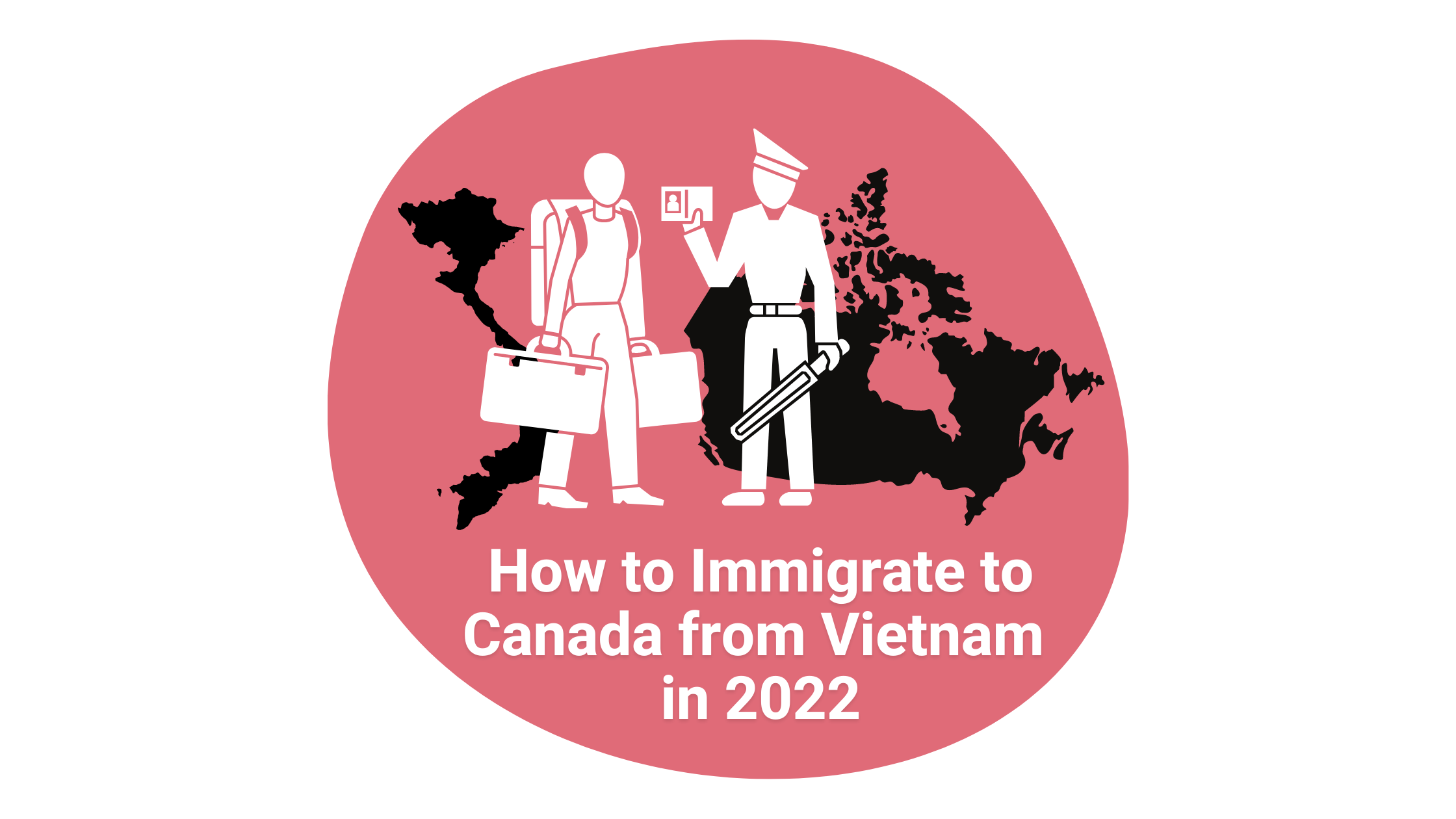 How to Immigrate to Canada From Vietnam in 2021