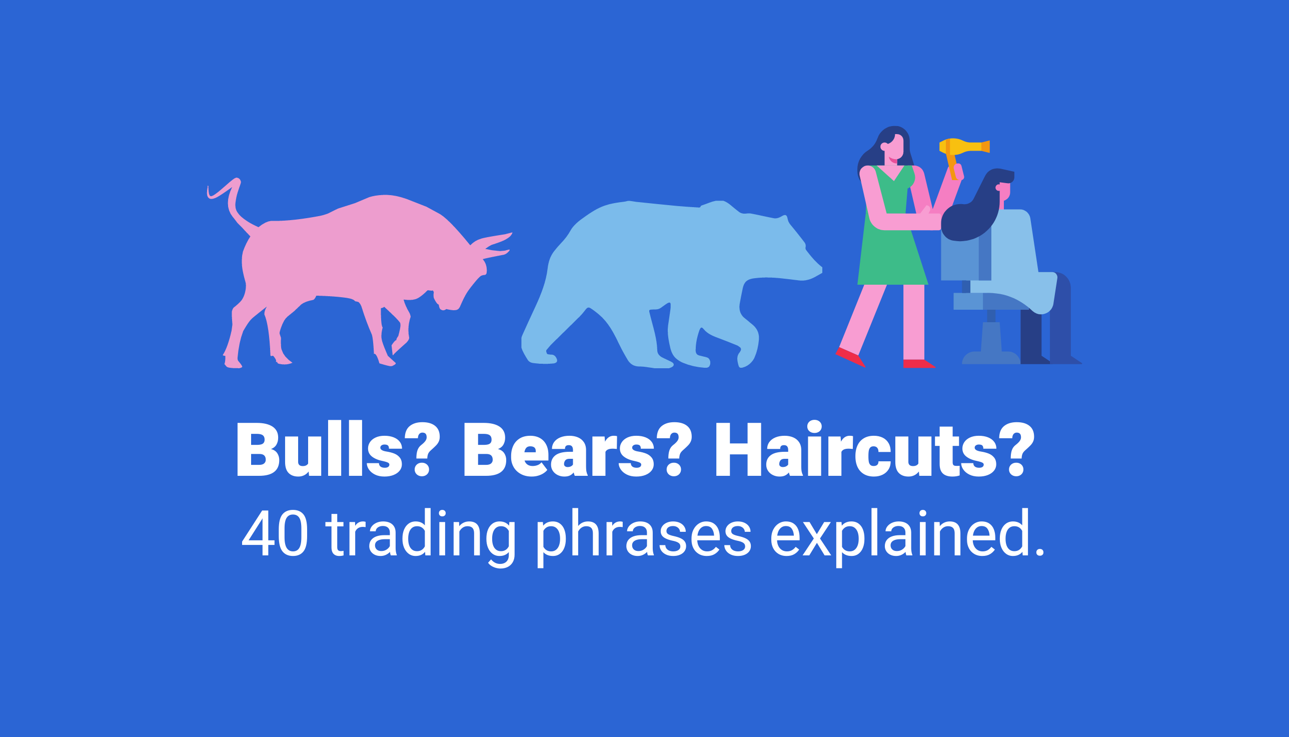 Bulls? Bears? Haircuts? 40 trading phrases explained