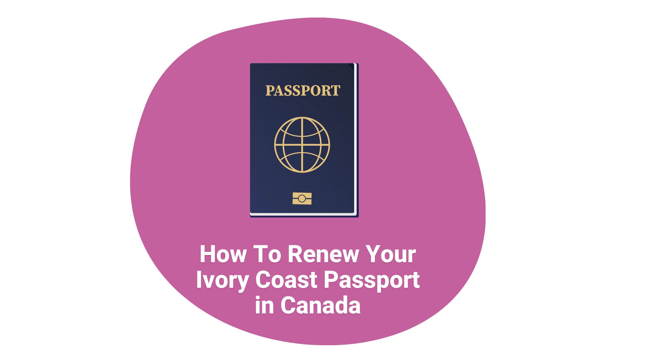 how-to-renew-your-ivory-coast-passport-in-canada-remitbee