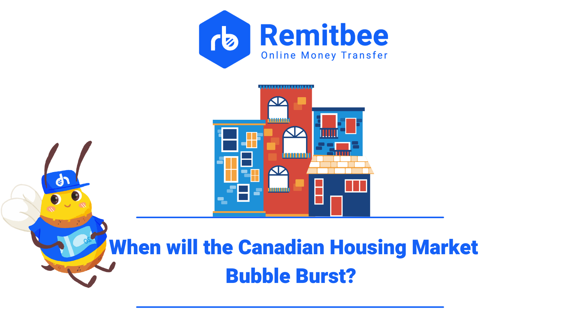 When will the Canadian Housing Market Bubble Burst ? Remitbee